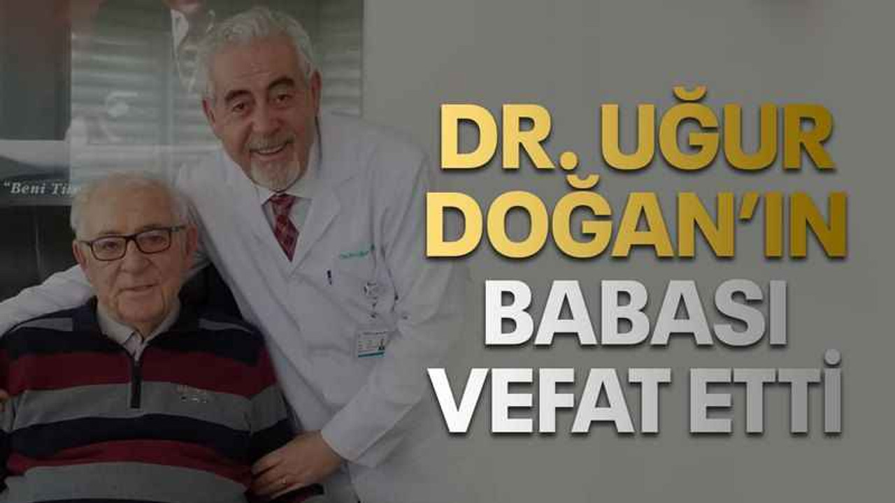 Dr. Uğur Doğan’ın babası vefat etti
